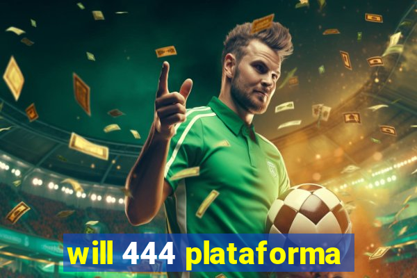 will 444 plataforma